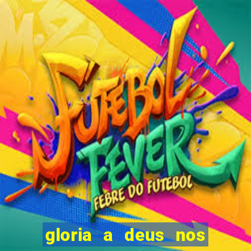 gloria a deus nos altos ceus letra